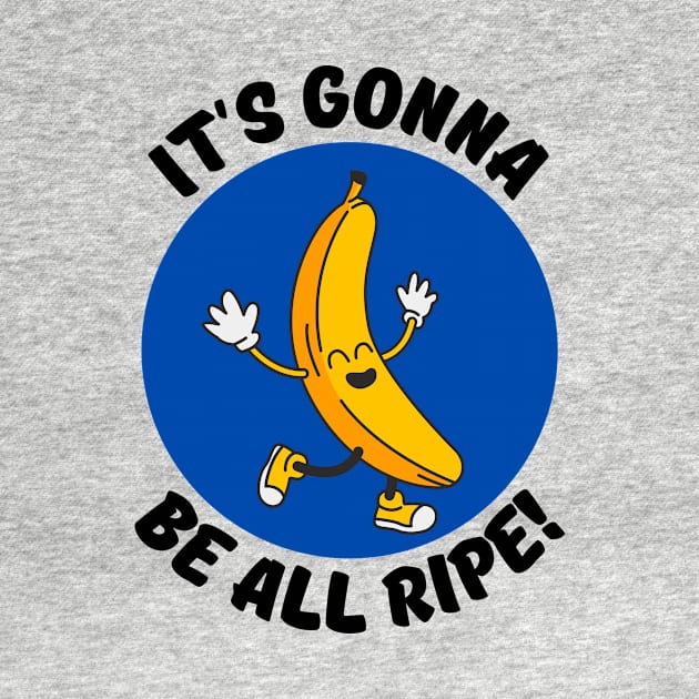 It's Gonna Be All Ripe | Banana Pun by Allthingspunny